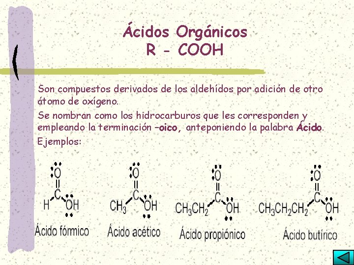 Ácidos Orgánicos R - COOH Son compuestos derivados de los aldehídos por adición de