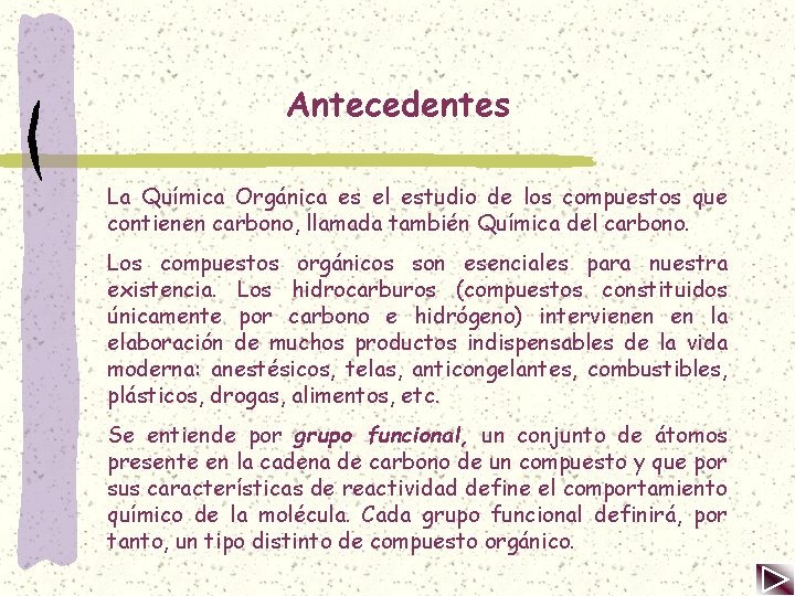 Antecedentes La Química Orgánica es el estudio de los compuestos que contienen carbono, llamada