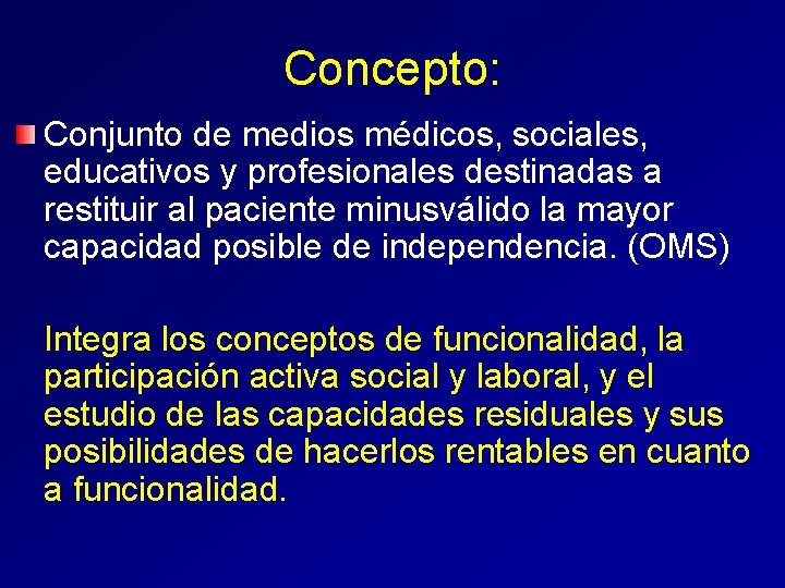 Concepto: Conjunto de medios médicos, sociales, educativos y profesionales destinadas a restituir al paciente