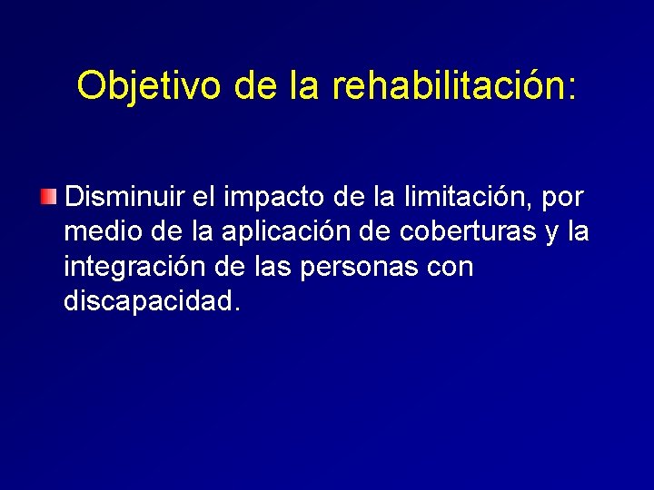 Objetivo de la rehabilitación: Disminuir el impacto de la limitación, por medio de la