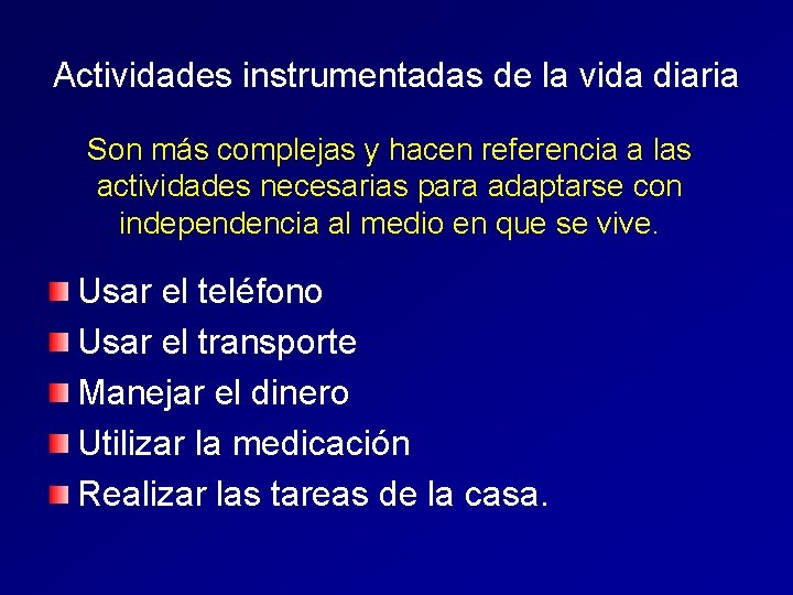 Actividades instrumentadas de la vida diaria Son más complejas y hacen referencia a las