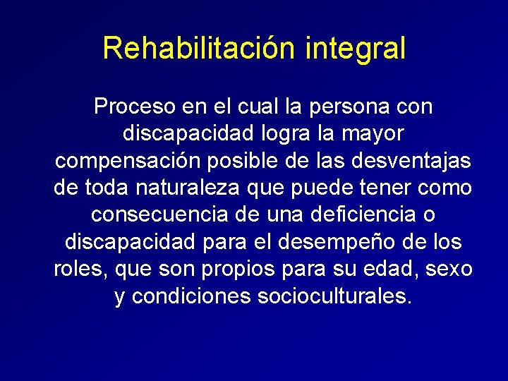 Rehabilitación integral Proceso en el cual la persona con discapacidad logra la mayor compensación