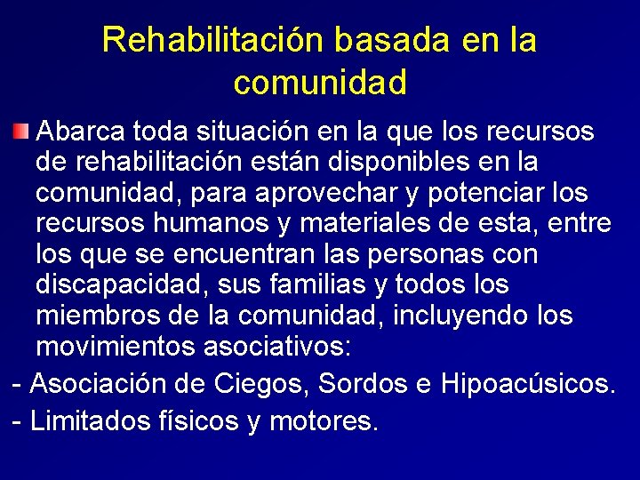 Rehabilitación basada en la comunidad Abarca toda situación en la que los recursos de