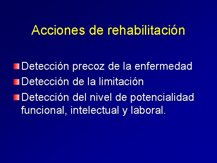 Acciones de rehabilitación Detección precoz de la enfermedad Detección de la limitación Detección del