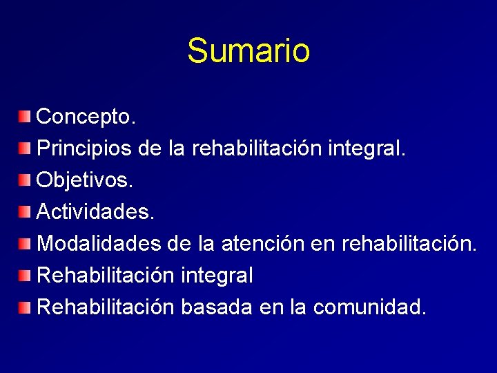 Sumario Concepto. Principios de la rehabilitación integral. Objetivos. Actividades. Modalidades de la atención en