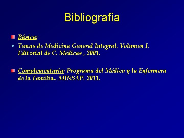 Bibliografía Básica: • Temas de Medicina General Integral. Volumen I. Editorial de C. Médicas