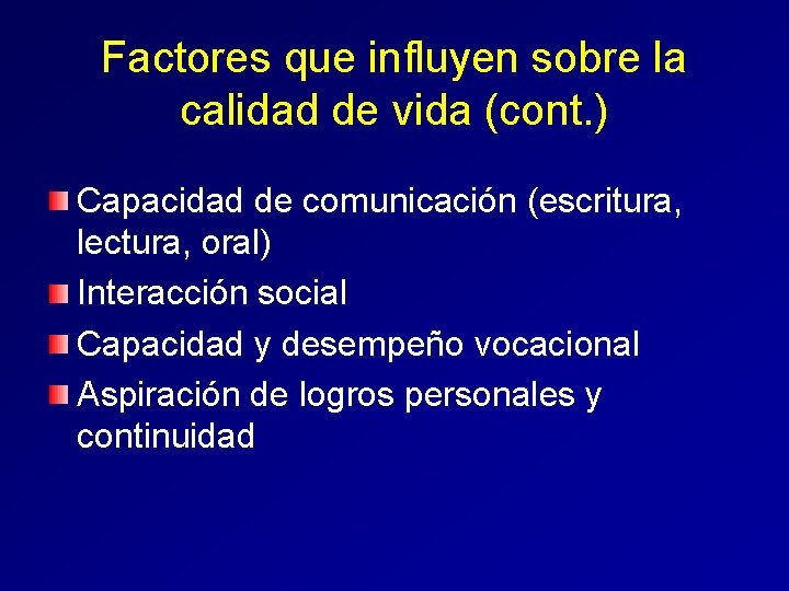 Factores que influyen sobre la calidad de vida (cont. ) Capacidad de comunicación (escritura,