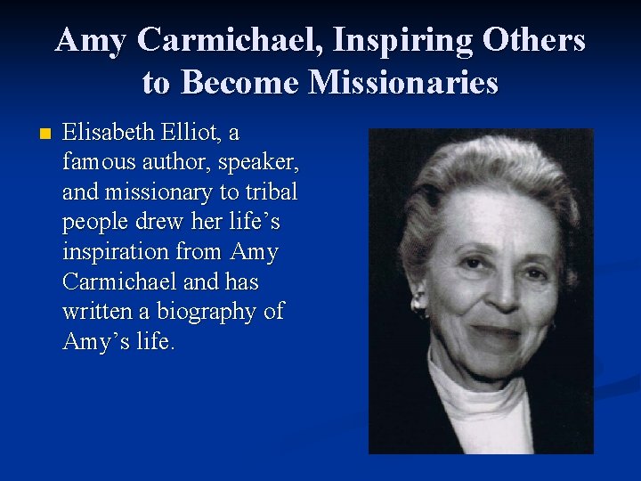 Amy Carmichael, Inspiring Others to Become Missionaries n Elisabeth Elliot, a famous author, speaker,