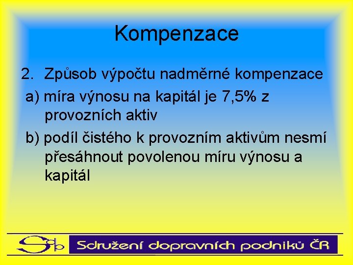 Kompenzace 2. Způsob výpočtu nadměrné kompenzace a) míra výnosu na kapitál je 7, 5%