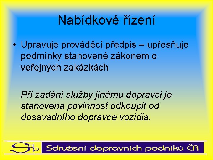 Nabídkové řízení • Upravuje prováděcí předpis – upřesňuje podmínky stanovené zákonem o veřejných zakázkách