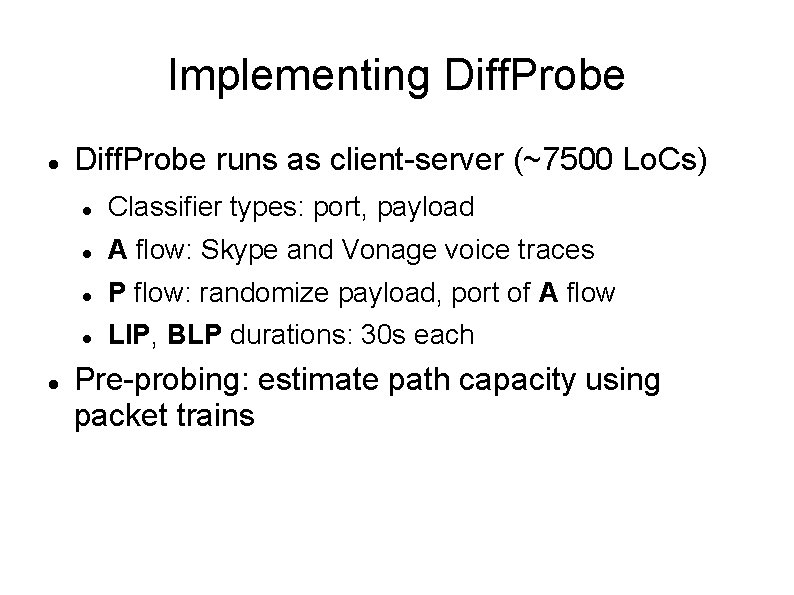 Implementing Diff. Probe runs as client-server (~7500 Lo. Cs) Classifier types: port, payload A