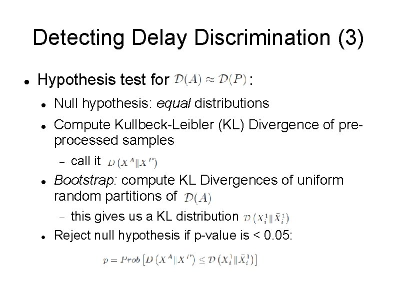 Detecting Delay Discrimination (3) Hypothesis test for Null hypothesis: equal distributions Compute Kullbeck-Leibler (KL)