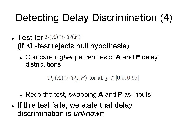 Detecting Delay Discrimination (4) Test for (if KL-test rejects null hypothesis) Compare higher percentiles