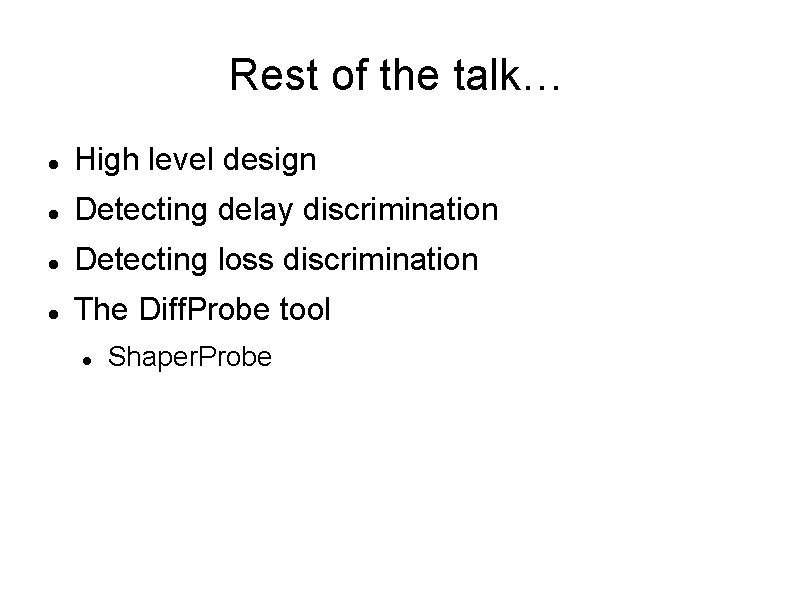 Rest of the talk… High level design Detecting delay discrimination Detecting loss discrimination The