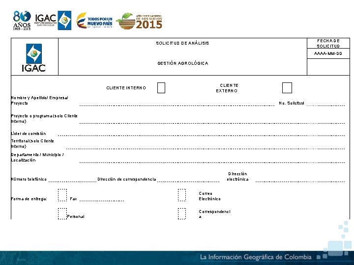  FECHA DE SOLICITUD DE ANÁLISIS AAAA-MM-DD GESTIÓN AGROLÓGICA Nombre y Apellido/ Empresa/ Proyecto