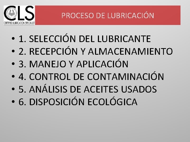 PROCESO DE LUBRICACIÓN • • • 1. SELECCIÓN DEL LUBRICANTE 2. RECEPCIÓN Y ALMACENAMIENTO