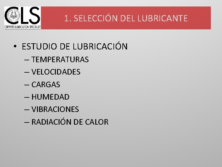 1. SELECCIÓN DEL LUBRICANTE • ESTUDIO DE LUBRICACIÓN – TEMPERATURAS – VELOCIDADES – CARGAS