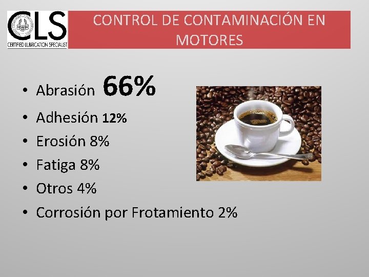 CONTROL DE CONTAMINACIÓN EN MOTORES • Abrasión • • • 66% Adhesión 12% Erosión