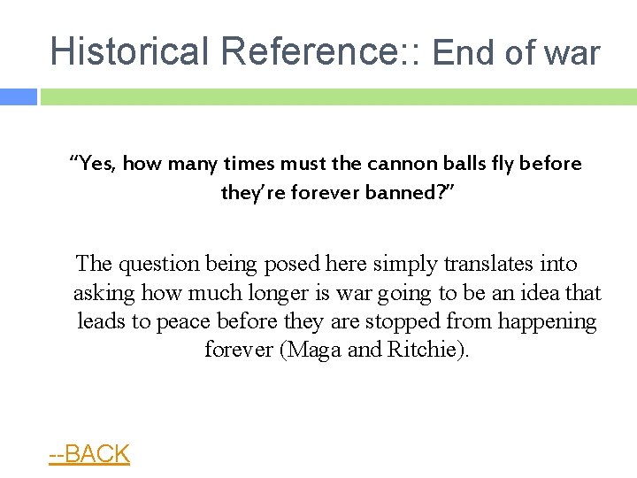 Historical Reference: : End of war “Yes, how many times must the cannon balls