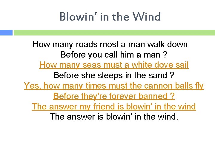 Blowin’ in the Wind How many roads most a man walk down Before you