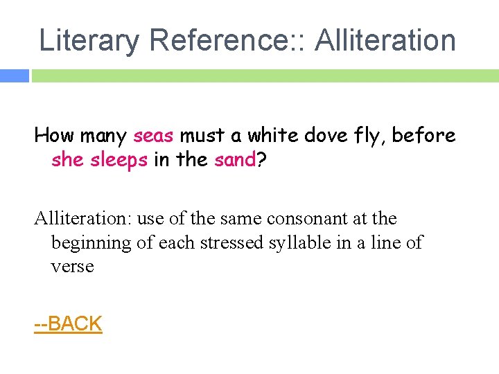 Literary Reference: : Alliteration How many seas must a white dove fly, before she