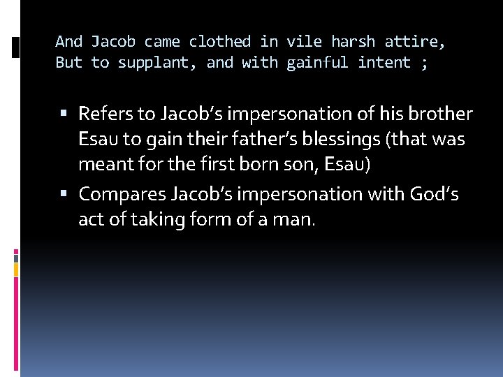 And Jacob came clothed in vile harsh attire, But to supplant, and with gainful