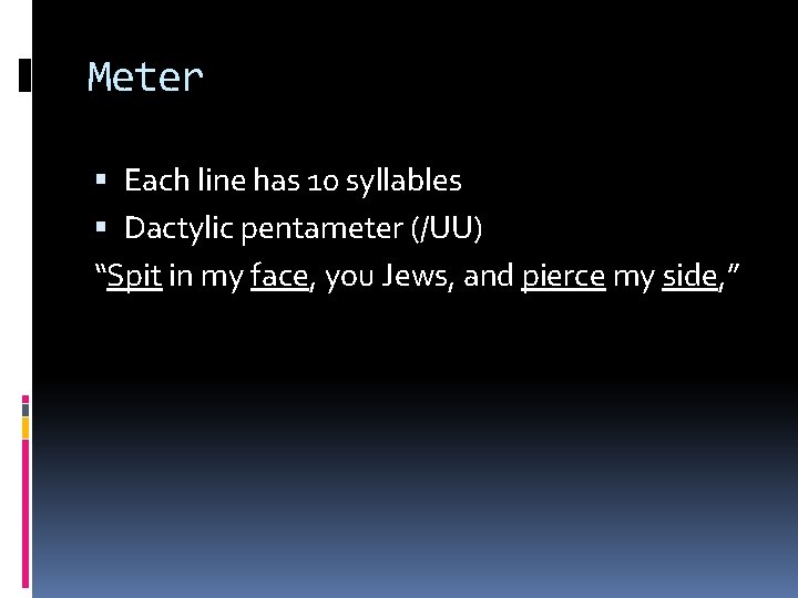 Meter Each line has 10 syllables Dactylic pentameter (/UU) “Spit in my face, you