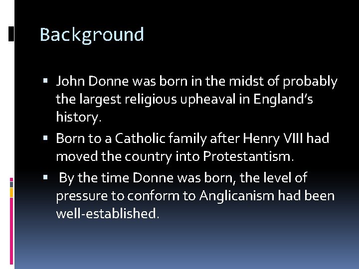 Background John Donne was born in the midst of probably the largest religious upheaval