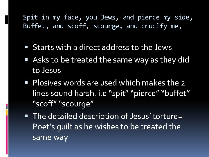 Spit in my face, you Jews, and pierce my side, Buffet, and scoff, scourge,