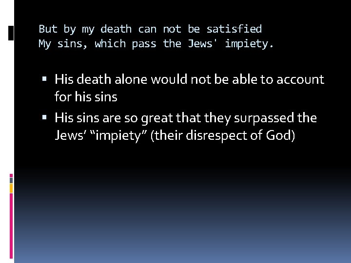 But by my death can not be satisfied My sins, which pass the Jews'