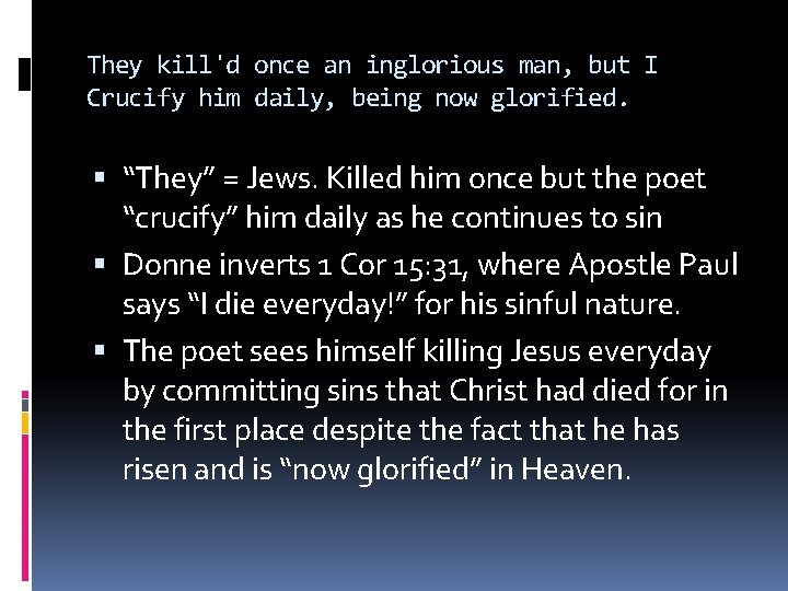 They kill'd once an inglorious man, but I Crucify him daily, being now glorified.