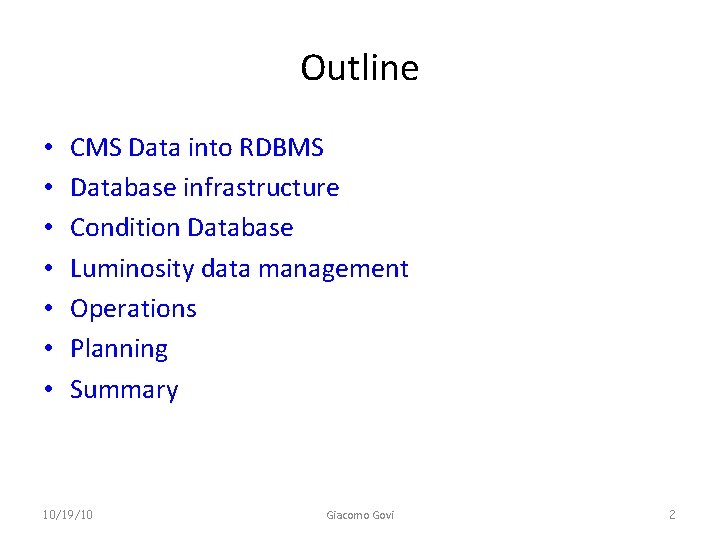 Outline • • CMS Data into RDBMS Database infrastructure Condition Database Luminosity data management