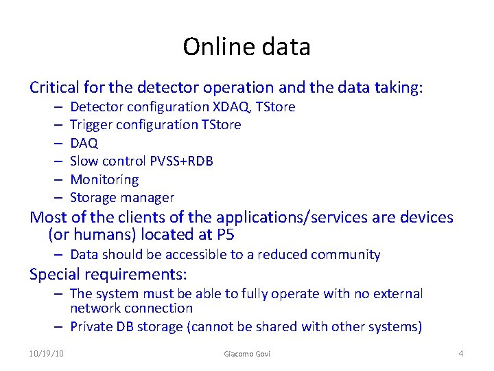 Online data Critical for the detector operation and the data taking: – – –