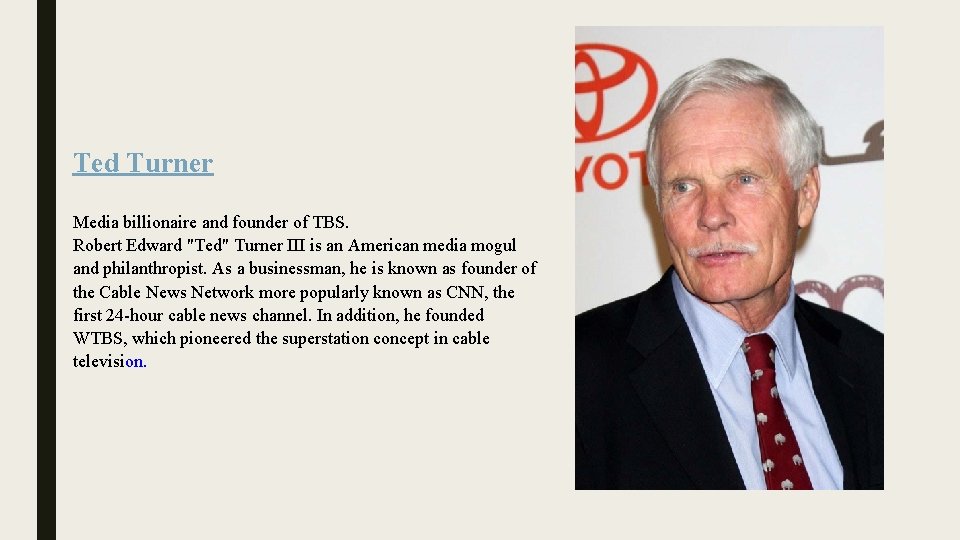 Ted Turner Media billionaire and founder of TBS. Robert Edward "Ted" Turner III is