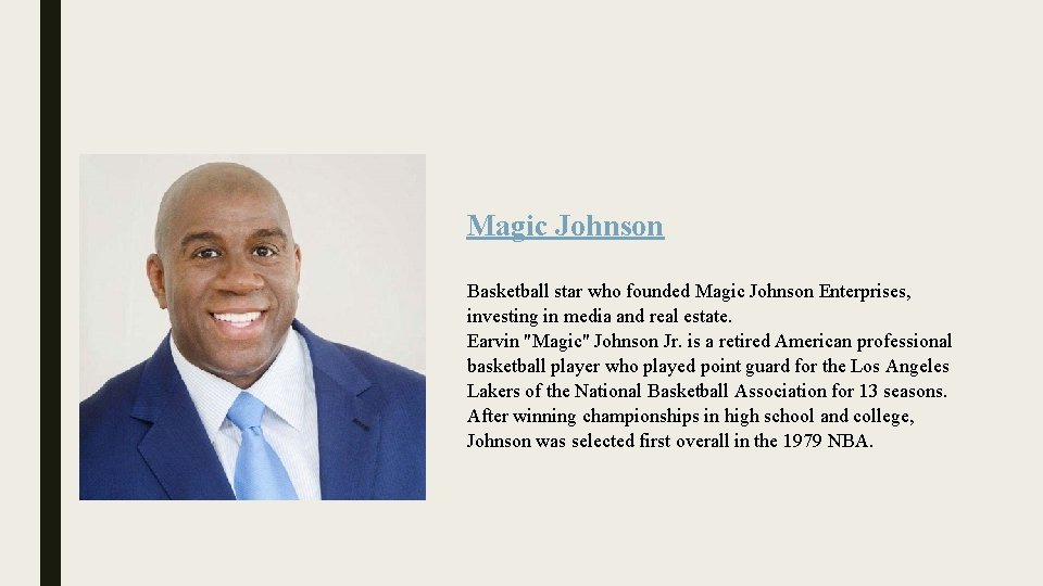 Magic Johnson Basketball star who founded Magic Johnson Enterprises, investing in media and real