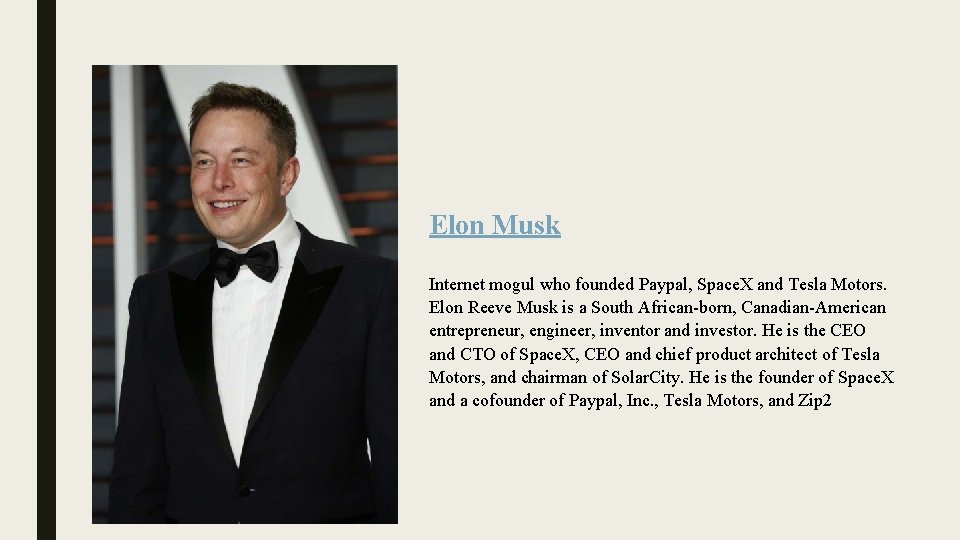 Elon Musk Internet mogul who founded Paypal, Space. X and Tesla Motors. Elon Reeve