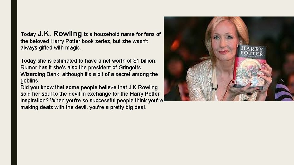 Today J. K. Rowling is a household name for fans of the beloved Harry