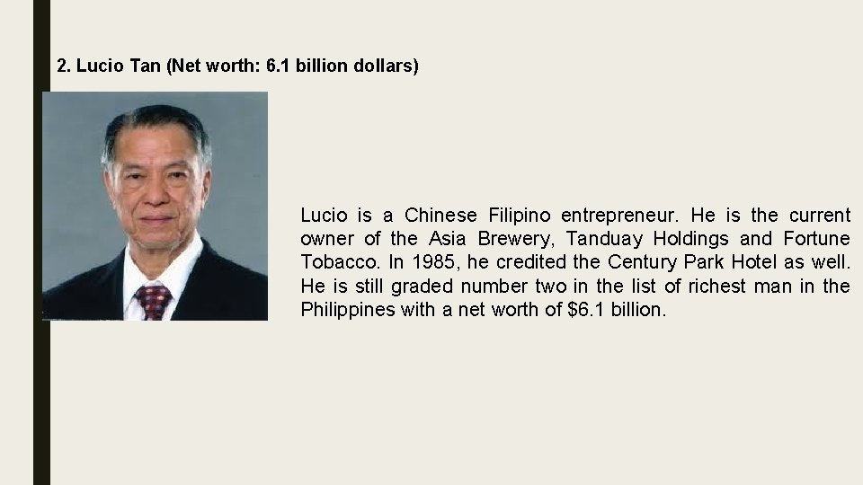 2. Lucio Tan (Net worth: 6. 1 billion dollars) Lucio is a Chinese Filipino