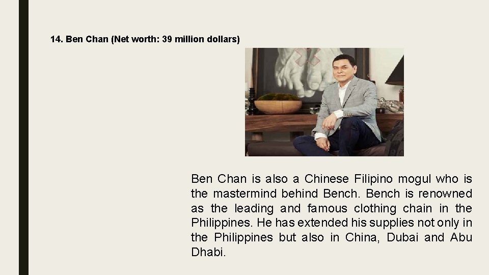14. Ben Chan (Net worth: 39 million dollars) Ben Chan is also a Chinese