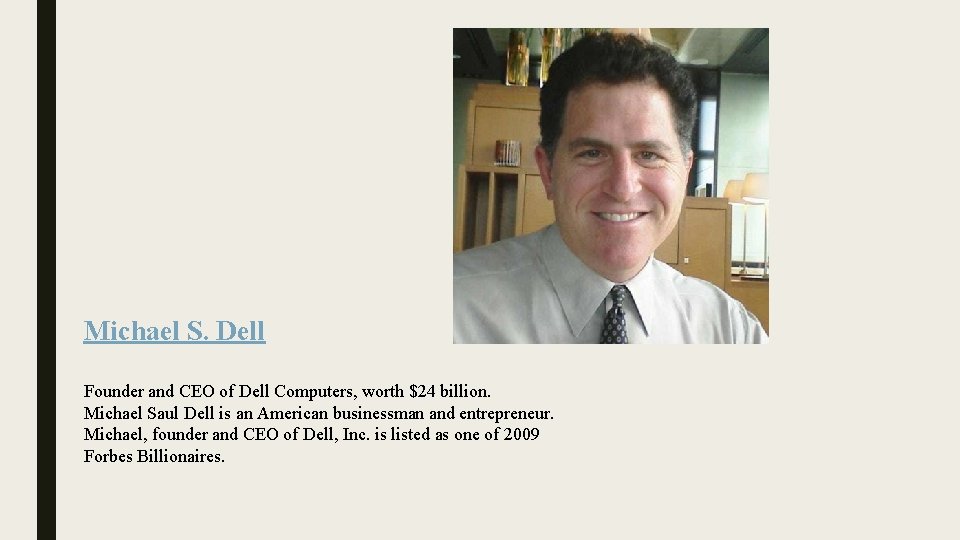 Michael S. Dell Founder and CEO of Dell Computers, worth $24 billion. Michael Saul