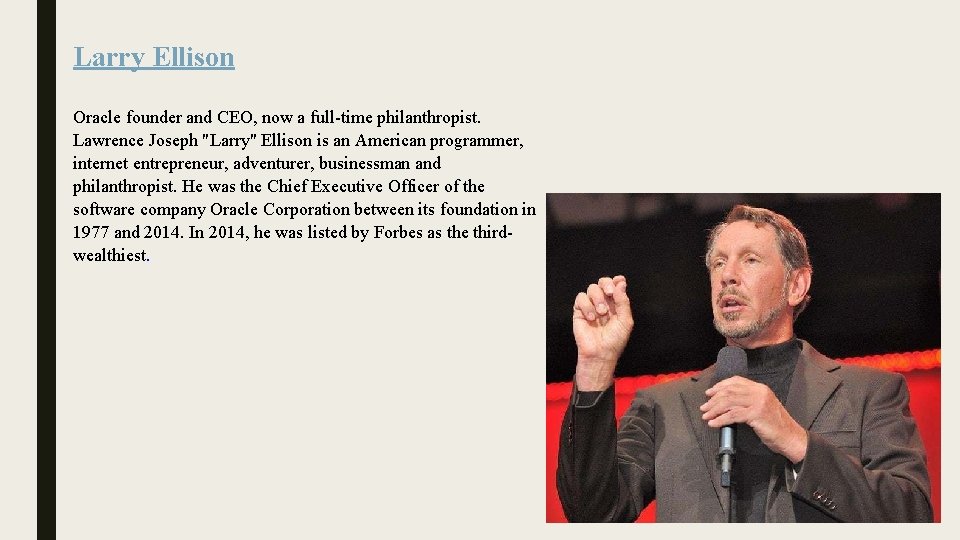 Larry Ellison Oracle founder and CEO, now a full-time philanthropist. Lawrence Joseph "Larry" Ellison