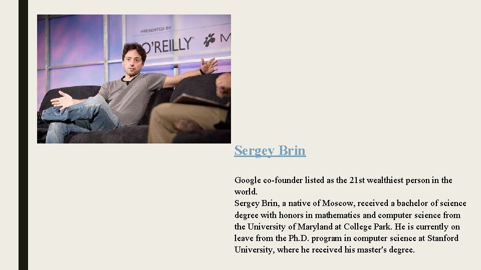 Sergey Brin Google co-founder listed as the 21 st wealthiest person in the world.