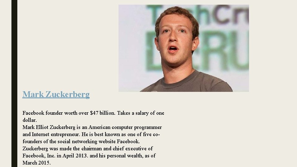 Mark Zuckerberg Facebook founder worth over $47 billion. Takes a salary of one dollar.