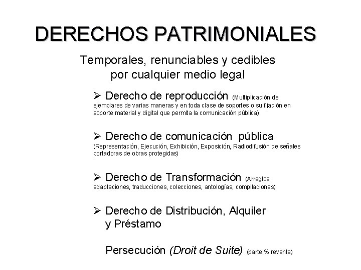 DERECHOS PATRIMONIALES Temporales, renunciables y cedibles por cualquier medio legal Ø Derecho de reproducción