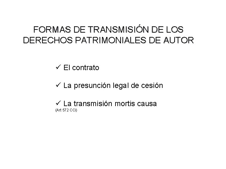 FORMAS DE TRANSMISIÓN DE LOS DERECHOS PATRIMONIALES DE AUTOR ü El contrato ü La