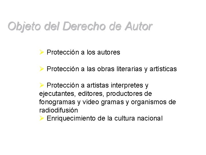 Objeto del Derecho de Autor Ø Protección a los autores Ø Protección a las