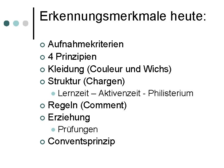 Erkennungsmerkmale heute: Aufnahmekriterien ¢ 4 Prinzipien ¢ Kleidung (Couleur und Wichs) ¢ Struktur (Chargen)