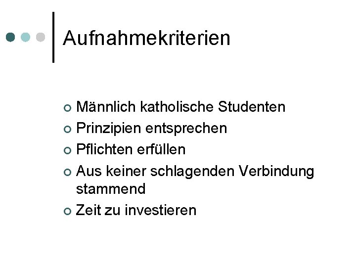 Aufnahmekriterien Männlich katholische Studenten ¢ Prinzipien entsprechen ¢ Pflichten erfüllen ¢ Aus keiner schlagenden