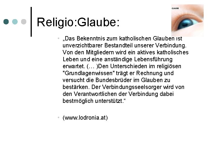 Religio: Glaube: • „Das Bekenntnis zum katholischen Glauben ist unverzichtbarer Bestandteil unserer Verbindung. Von