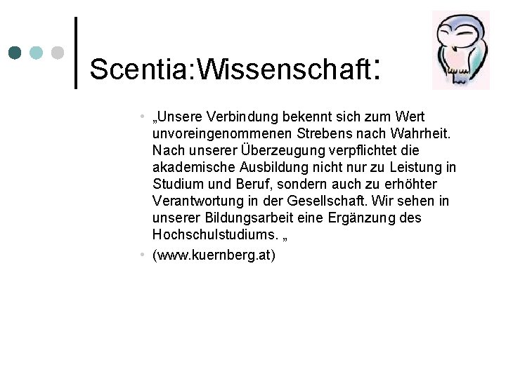 Scentia: Wissenschaft: • „Unsere Verbindung bekennt sich zum Wert unvoreingenommenen Strebens nach Wahrheit. Nach